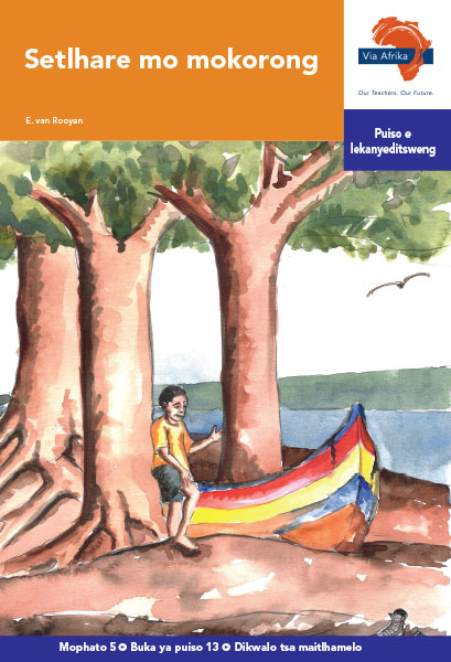 Via Afrika Setswana Home Language Intermediate Phase Graded Reader 13 Setlhare mo mokorong