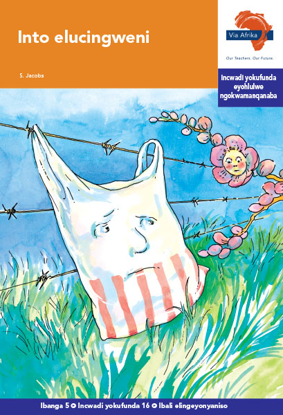 Via Afrika isiXhosa Home Language Intermediate Phase Graded Reader 16 Into elucingweni