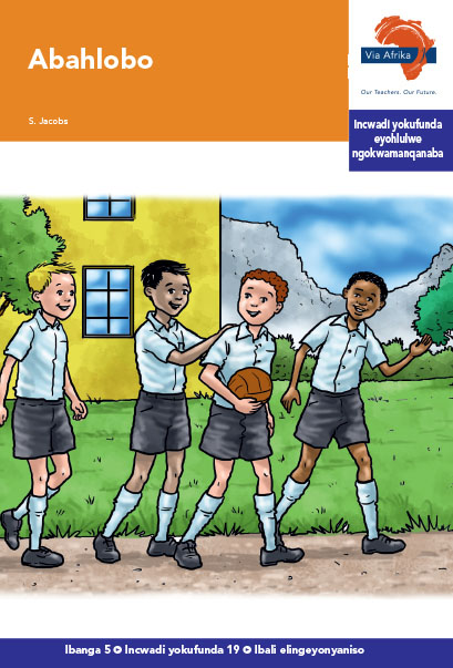 Via Afrika isiXhosa Home Language Intermediate Phase Graded Reader 19 Abahlobo