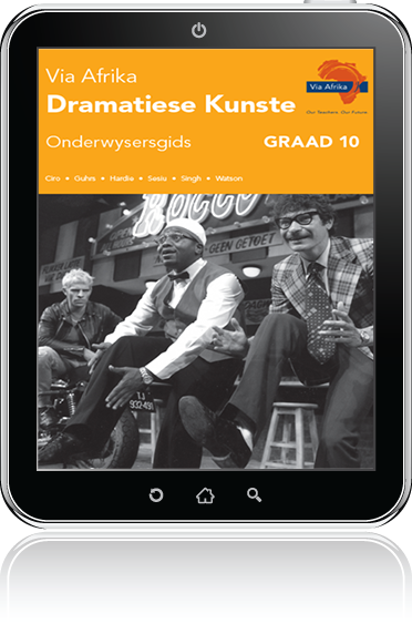 e-Boek (e-PDF): Via Afrika Dramatiese Kunste Graad 10 Onderwysersgids